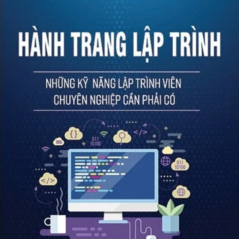 Hành Trang Lập Trình - Những Kỹ Năng Lập Trình Viên Chuyên Nghiệp Cần Có