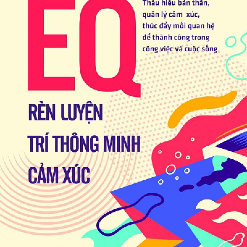 EQ - Rèn Luyện Trí Thông Minh Cảm Xúc