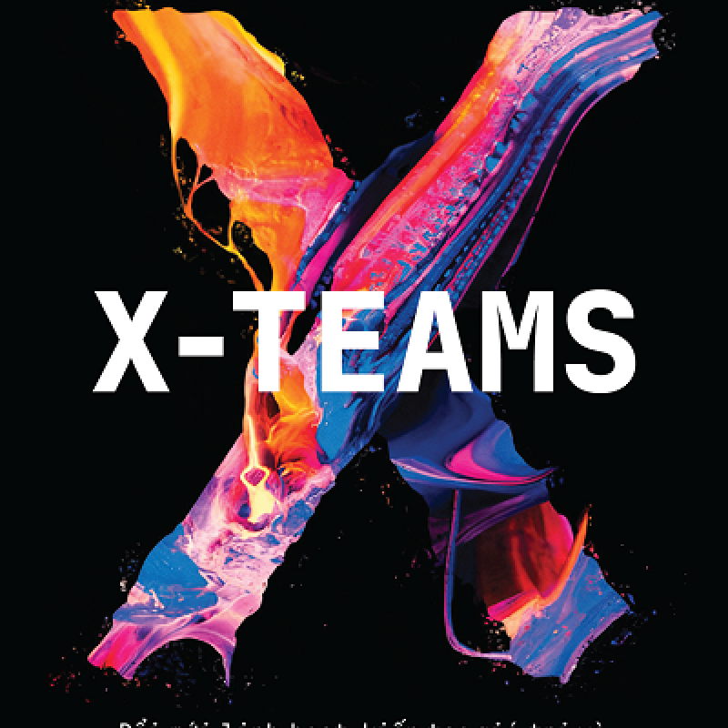 X-Teams - Đổi Mới Linh Hoạt, Kiến Tạo Giá Trị Và Thúc Đẩy Doanh Nghiệp Tăng Trưởng Bền Vững